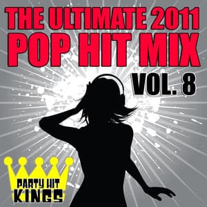 The Ultimate 2011 Pop Hit Mix Vol. 8 - Party Hit Kings