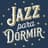 Jazz Para Dormir