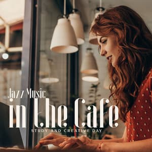 Jazz Music in the Cafe – Study and Creative Day, Feel Good Focus, Coffee Time - Relaxing 'n' Smooth Jazz