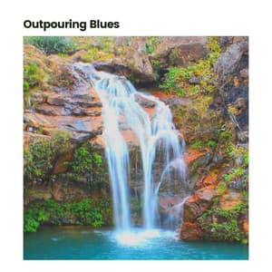Outpouring Blues - Water Spa