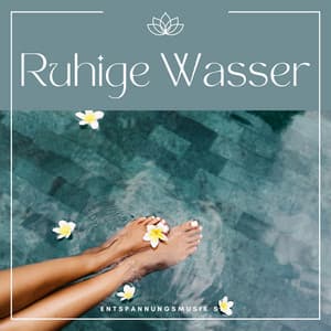 Ruhige Wasser: Beruhigende Massagemusik - Entspannungsmusik Spa