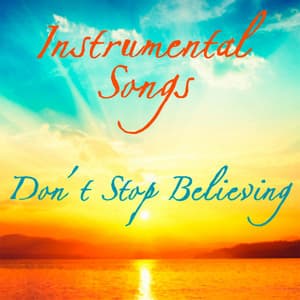 Don't Stop Believing - Instrumental Songs - The Music Themes