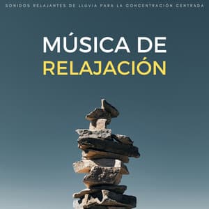 Música De Relajación: Sonidos Relajantes De Lluvia Para La Concentración Centrada - Música Inteligente
