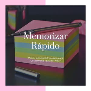 Memorizar Rápido: Música Instrumental Tranquila para Concentrarse y Estudiar Mejor - Musica Relajante Para Estudiar