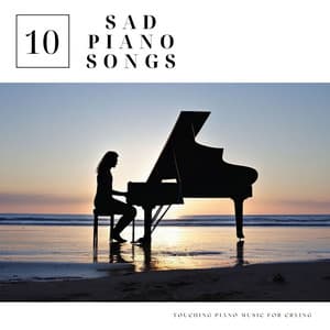 10 Sad Piano Songs: Touching Piano Music for Crying - Sad Piano Music Collective