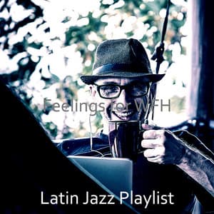 Feelings for WFH - Latin Jazz Playlist