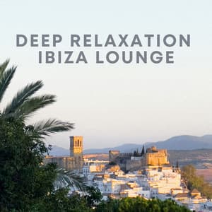 Deep Relaxation Ibiza Lounge - Chill Out 2016