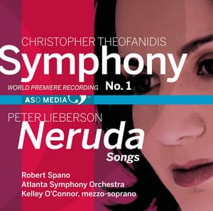 Theofanidis: Symphony No. 1 - Lieberson: Neruda Songs - Robert Spano