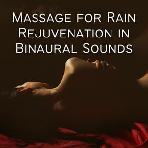Massage for Rain Rejuvenation in Binaural Sounds - Healing Frequencies