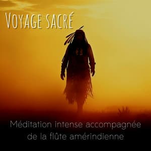 Voyage sacré: Méditation intense accompagnée de la flûte amérindienne - Club de Détendre Amérindien