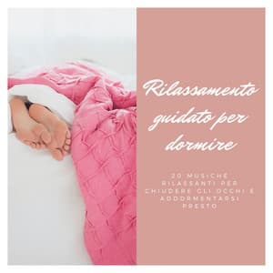Rilassamento guidato per dormire - 20 musiche rilassanti per chiudere gli occhi e addormentarsi presto - Suoni per Dormire