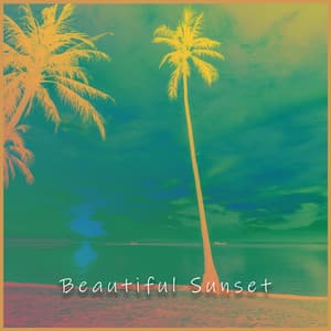 Beautiful Sunset: Feel Tropical Euphoria - Chill Out 2017