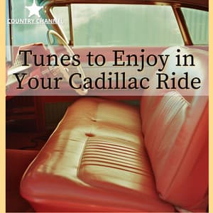 Tunes to Enjoy in Your Cadillac Ride - Country Channel