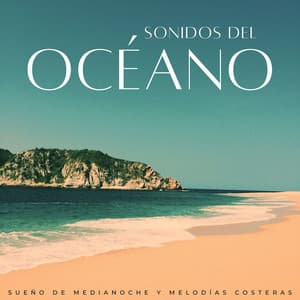 Sonidos Del Océano: Sueño De Medianoche Y Melodías Costeras - Océano Durmiente