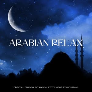 Arabian Relax: Oriental Lounge Music, Magical Exotic Night, Ethnic Dreams - Meditation Music Club