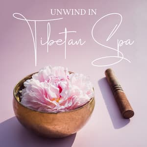 Unwind in Tibetan Spa - Meditation Sounds of the Tibet