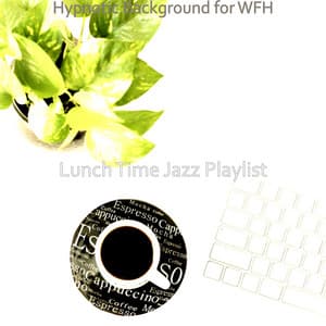 Hypnotic Background for WFH - Lunch Time Jazz Playlist