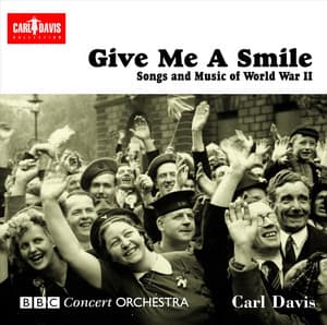 Give Me A Smile: Songs and Music of World War II - Carl Davis