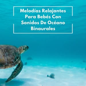 Melodías Relajantes Para Bebés Con Sonidos De Océano Binaurales - Binaurales Colectivo