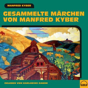 Gesammelte Märchen von Manfred Kyber - Karlheinz Gabor