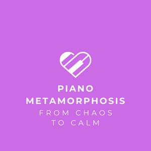 Piano Metamorphosis: From Chaos to Calm - Easy Listening Piano