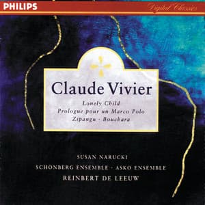 Vivier: Lonely Child; Prologue pour un Marco Polo; Bouchara; Zipangu - Claude Vivier