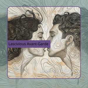 Lovers in the Flow of Kundalini Bliss - Lascivious Avant-Garde