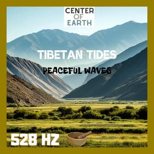Tibetan Tides: 528 Hz Peaceful Waves - Center of Earth