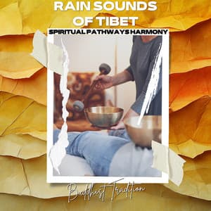 Rain Sounds of Tibet: Buddhist Tradition - Spiritual Pathways Harmony