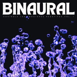 Binaural: Controla Las Emociones Negativas Vol. 1 - Concentración de latidos binaurales