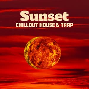 Sunset: Chillout House & Trap - Chill Trap Beats