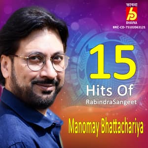 15 Hits Of Rabindrasangeet - Manomay Bhattacharya