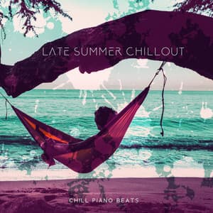 Late Summer Chillout – Chill Piano Beats - Sunset Chill Out Music Zone