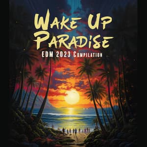 Wake Up Paradise EDM 2023 Compilation: Party Beats To Rock Out To, The Best Hits - The Signs Of Astronomy