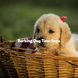 Barking Dog Time Bops - Relaxing Dog Music Seduction