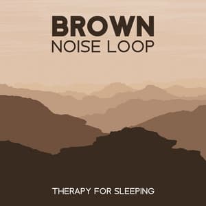 Brown Noise Loop Therapy for Sleeping: Baby Dreams - Brown Noise