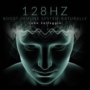 128Hz Boost Immune System Naturally: Cleanse Infections & Healing Frequencies - John Solfeggio