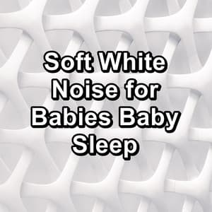 Soft White Noise for Babies Baby Sleep - Sleep Music Binaural Beats White Noise