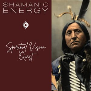 Spiritual Vision Quest - Shamanic Energy