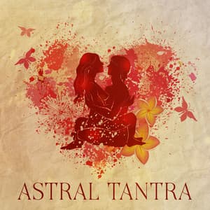 Astral Tantra: Sensual Instrumental Lounge Music, Supreme Ecstasy Bliss - Namah Shina