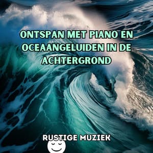 Ontspan met piano en oceaangeluiden in de achtergrond - Rustige Muziek