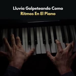 Lluvia Golpeteando Como Ritmos En El Piano - Relajación Piano