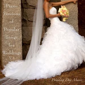 Piano Version of Popular Songs for Your Wedding, Vol. 2 - Wedding Day Music