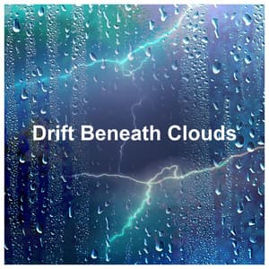Drift Beneath Clouds - The Sound of Rain & Thunder