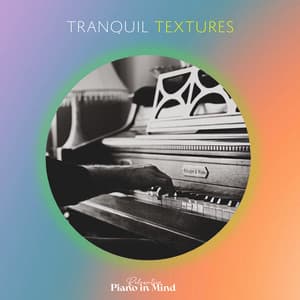 Tranquil Textures - Relaxation Piano in Mind