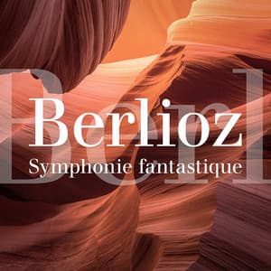 Hector Berlioz : Symphonie fantastique - Musique Classique