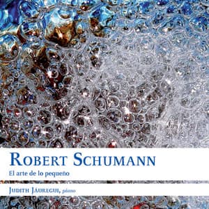 Robert Schumann: El Arte de lo Pequeño - Judith Jáuregui