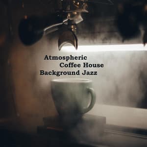 Atmospheric Coffee House Background Jazz - Atmospheric Coffee House Music