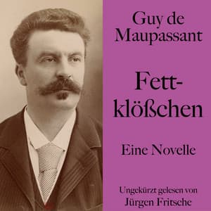 Guy de Maupassant: Fettklößchen - Guy de Maupassant
