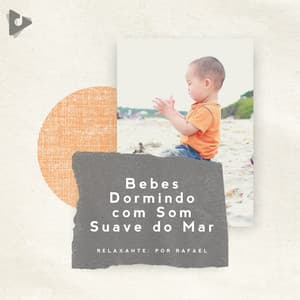 Bebês Dormindo com Som Suave do Mar - Relaxante: Por Rafael